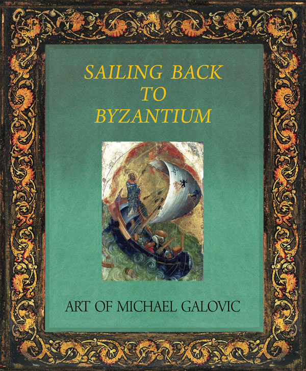Sailing Back To Byzantium - Art of Michael Galovic